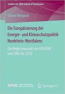 Die Europäisierung der Energie- und Klimaschutzpolitik Nordrhein-Westfalens: Die Regierungszeit von CDU/FDP von 2005 bis 2010