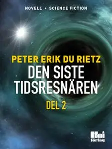 «Den siste tidsresenären - Del 2» by Peter Erik Du Rietz