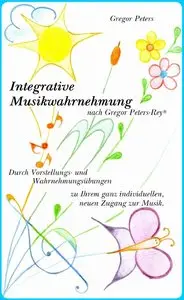 Gregor Peters, "Integrative Musikwahrnehmung nach Gregor Peters-Rey®"