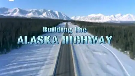PBS - Building the Alaska Highway (2005)