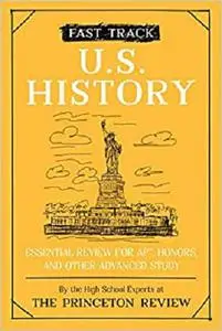 Fast Track: U.S. History: Essential Review for AP, Honors, and Other Advanced Study (High School Subject Review)