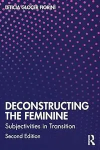 Deconstructing the Feminine: Subjectivities in Transition, 2nd Edition