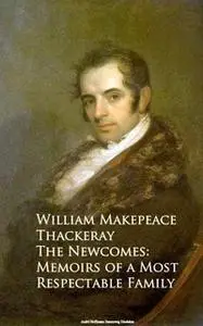 «The Newcomes: Memoirs of a Most Respectable Family» by William Makepeace Thackeray