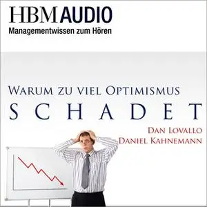 «Warum zuviel Optimismus schadet» by Dan Lovallo,Daniel Kahnemann