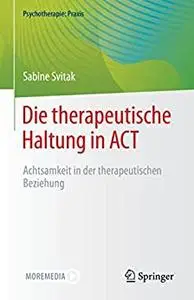 Die therapeutische Haltung in ACT: Achtsamkeit in der therapeutischen Beziehung