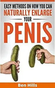 Enlarge Your Penis Naturally: An Easy Guide to Increase the Size of Your Penis