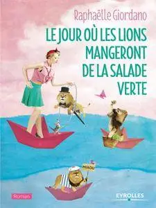 Raphaëlle Giordano, "Le jour où les lions mangeront de la salade verte"