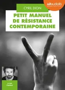 Cyril Dion, "Petit manuel de résistance contemporaine : Récits et stratégies pour transformer le monde"