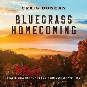 Craig Duncan - Bluegrass Homecoming: Traditional Hymns & Southern Gospel Favorites (2022)