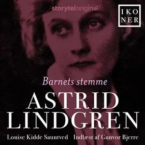 «Ikoner - Astrid Lindgren - Barnets stemme» by Louise Kidde Sauntved