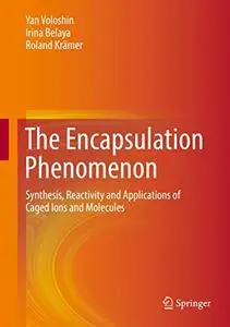 The Encapsulation Phenomenon: Synthesis, Reactivity and Applications of Caged Ions and Molecules