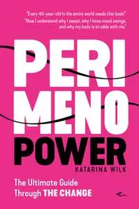 «Perimenopower - The Ultimate Guide to The Change» by Katarina Wilk