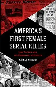 America's First Female Serial Killer: Jane Toppan and the Making of a Monster