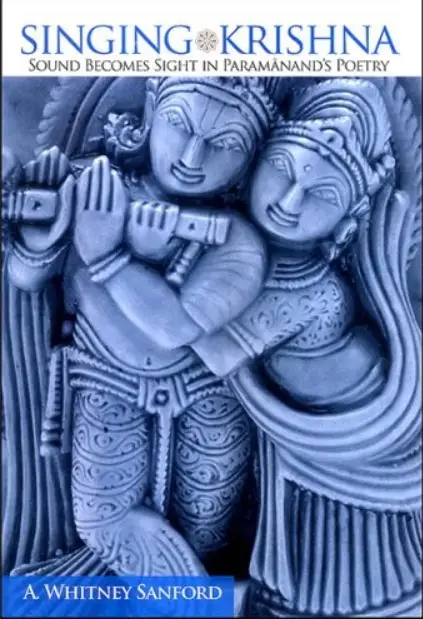 Singing Krishna: Sound Becomes Sight in Paramanand's Poetry