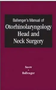 Ballenger's Manual of Otorhinolaryngology Head and Neck Surgery