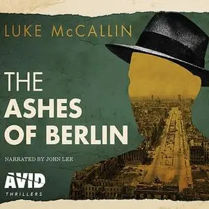«The Ashes of Berlin: Gregor Reinhardt series, Book 3» by Luke McCallin