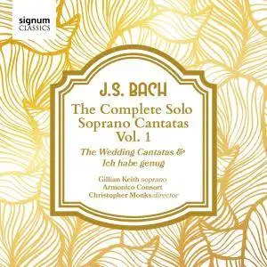 Gillian Keith, Armonico Consort & Christopher Monks - J. S. Bach: The Complete Solo Soprano Cantatas, Vol. 1 (2017)