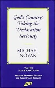 God's Country: Taking the Declaration Seriously: The 1999 Francis Boyer Lecture (Francis Boyer Lectures on Public Policy, 2000.