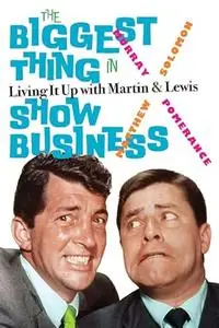 The Biggest Thing in Show Business: Living It Up with Martin & Lewis