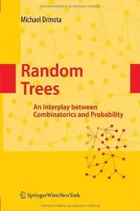 Random Trees: An Interplay between Combinatorics and Probability by Michael Drmota