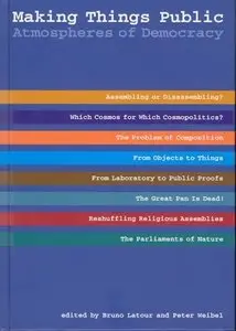 Making Things Public: Atmospheres of Democracy (Repost)