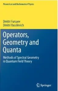 Operators, Geometry and Quanta: Methods of Spectral Geometry in Quantum Field Theory [Repost]