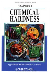 Chemical Hardness: Applications from Molecules to Solids by Ralph G. Pearson [Repost]