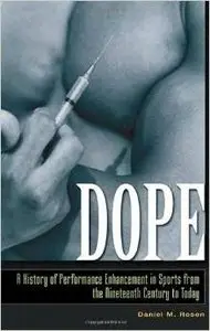 Dope: A History of Performance Enhancement in Sports from the Nineteenth Century to Today by Daniel M. Rosen (Repost)