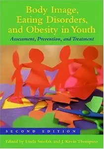 Body Image, Eating Disorders, and Obesity in Youth: Assessment, Prevention, and Treatment, 2 edition (repost)