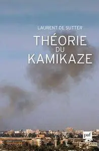 Laurent de Sutter, "Théorie du kamikaze"