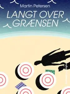 «Langt over grænsen» by Martin Petersen