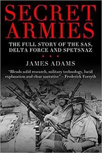 Secret Armies: The full story of the SAS, Delta Force and Spetsnaz