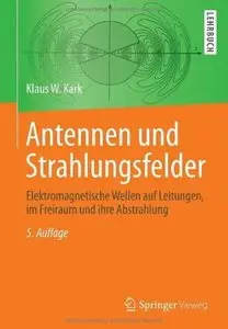 Antennen und Strahlungsfelder: Elektromagnetische Wellen auf Leitungen, im Freiraum und ihre Abstrahlung (Auflage: 5) [Repost]