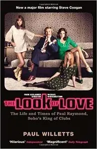 The Look of Love: The Life and Times of Paul Raymond, Soho's King of Clubs