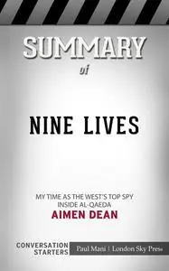 «Summary of Nine Lives: My time as the MI6's top spy inside al-Qaeda: Conversation Starters» by Paul Mani