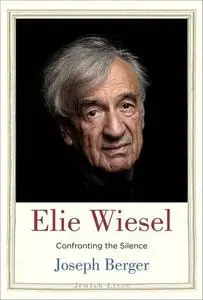 Elie Wiesel: Confronting the Silence (Jewish Lives)