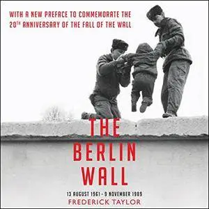 The Berlin Wall: August 13, 1961 - November 9, 1989 [Audiobook]