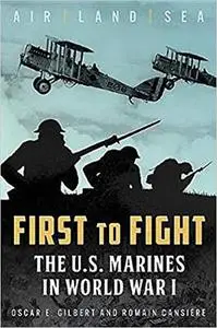 First to Fight: The U.S. Marines in World War I