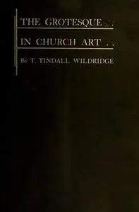 «The Grotesque in Church Art» by T. Tindall Wildridge