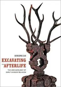 Excavating the Afterlife: The Archaeology of Early Chinese Religion