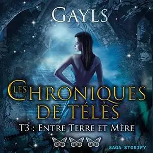 Gayls, "Les chroniques de Télès, tome 3 : Entre Terre et Mère"