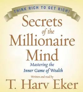 «Secrets of the Millionaire Mind» by T. Harv Eker