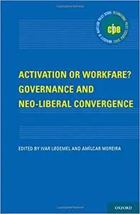 Activation or Workfare? Governance and the Neo-Liberal Convergence