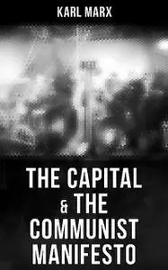 «The Capital & The Communist Manifesto» by Karl Marx