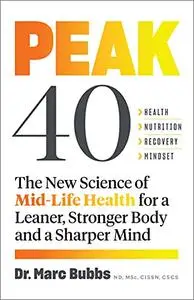 Peak 40: The New Science of Mid-Life Health for a Leaner, Stronger Body and a Sharper Mind