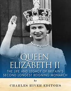 Queen Elizabeth II: The Life and Legacy of Britain’s Second Longest Reigning Monarch