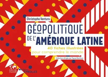 Christophe Ventura, "Géopolitique de l'Amérique latine : 40 fiches illustrées pour comprendre le monde"