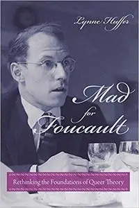 Mad for Foucault: Rethinking the Foundations of Queer Theory (Repost)