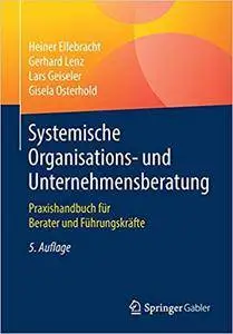 Systemische Organisations- und Unternehmensberatung: Praxishandbuch für Berater und Führungskräfte