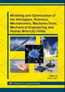 Modeling and Optimization of the Aerospace, Robotics, Mechatronics, Machines-tools, Mechanical Engineering and ... (Repost)